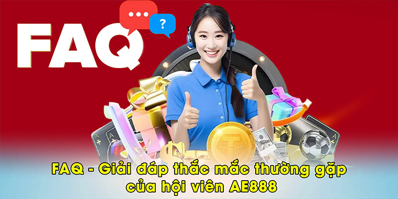 FAQ - Giải đáp thắc mắc thường gặp của hội viên AE888