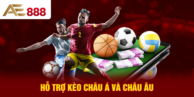 Hỗ trợ kèo châu Á và châu Âu